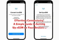 Effortless Connectivity: A Simple Guide to Setting Up eSIM on Your Devices
