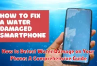 How to Detect Water Damage on Your Phone: A Comprehensive Guide
