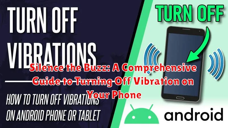 Silence the Buzz: A Comprehensive Guide to Turning Off Vibration on Your Phone