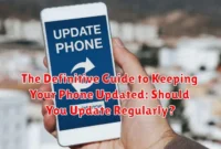The Definitive Guide to Keeping Your Phone Updated: Should You Update Regularly?