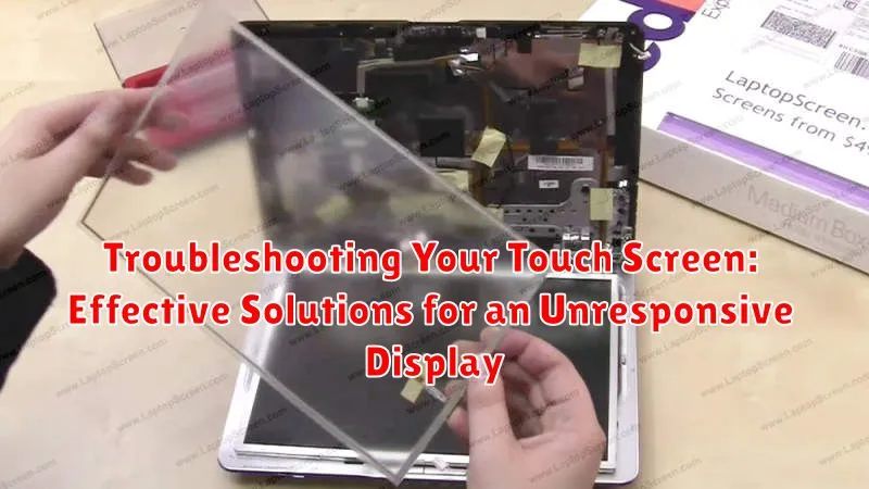 Troubleshooting Your Touch Screen: Effective Solutions for an Unresponsive Display