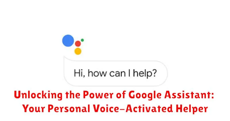 Unlocking the Power of Google Assistant: Your Personal Voice-Activated Helper